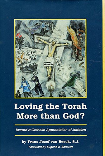 Loving the Torah More Than God? : Toward a Catholic Appreciation of Judaism - Van Beeck, Frans J.