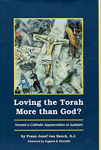 Stock image for Loving the Torah More Than God? : Toward a Catholic Appreciation of Judaism for sale by Better World Books