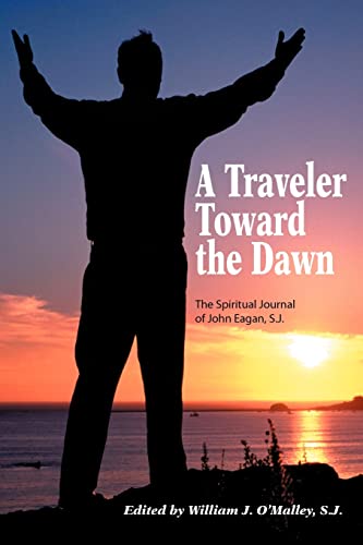 Stock image for A Traveler Toward the Dawn : The Spiritual Journal of John Eagan, S.J. for sale by Better World Books