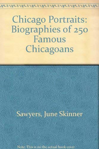 Imagen de archivo de Chicago Portraits: Biographies of 250 Famous Chicagoans a la venta por Wonder Book