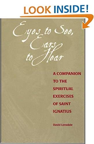 Imagen de archivo de Eyes to See, Ears to Hear : A Companion to the Spiritual Exercises of Saint Ignatius a la venta por Better World Books