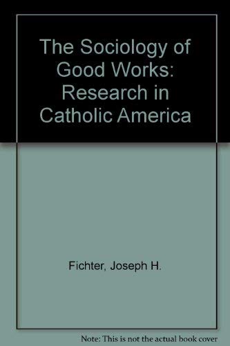Beispielbild fr The Sociology of Good Works: Research in Catholic America zum Verkauf von Books From California