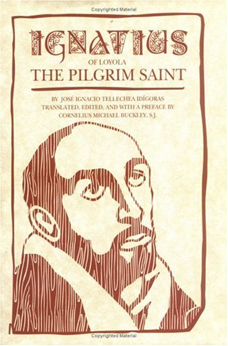 Stock image for Ignatius of Loyola : The Pilgrim Saint for sale by Shasta Library Foundation