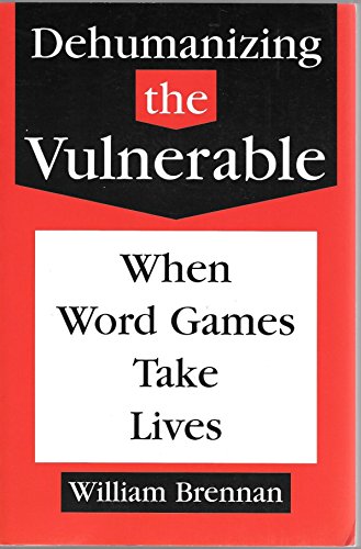 Beispielbild fr Dehumanizing the Vulnerable: When Word Games Take Lives (Values and Ethics, Vol 11) zum Verkauf von Front Cover Books