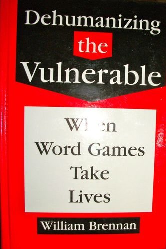 Imagen de archivo de Dehumanizing the Vulnerable: When Word Games Take Lives (Values & Ethics Series) a la venta por GF Books, Inc.