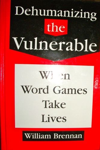 Stock image for Dehumanizing the Vulnerable: When Word Games Take Lives (Values & Ethics Series) for sale by GF Books, Inc.