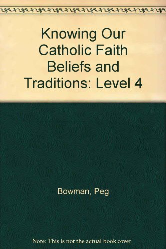 9780829411324: Knowing Our Catholic Faith Beliefs and Traditions: Level 4