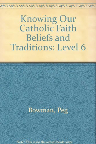 Beispielbild fr Knowing Our Catholic Faith Beliefs and Traditions: Level 6 zum Verkauf von Wonder Book