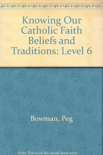 9780829411355: Knowing Our Catholic Faith Beliefs and Traditions: Level 6