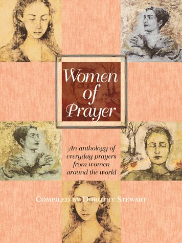 Imagen de archivo de Women of Prayer: An Anthology of Everyday Prayers from Women Around the World a la venta por HPB-Ruby