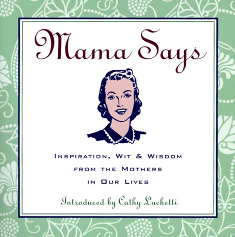 Beispielbild fr Mama Says: Inspiration, Wit & Wisdom from the Mothers in Our Lives zum Verkauf von WorldofBooks