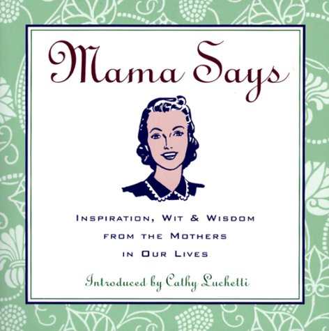 Imagen de archivo de Mama Says: Inspiration, Wit & Wisdom from the Mothers in Our Lives a la venta por WorldofBooks