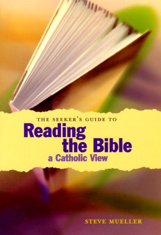 The Seeker's Guide to Reading the Bible: A Catholic View (Seeker Series) (9780829413458) by Mueller, Steve