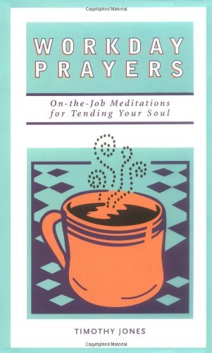 Beispielbild fr Workday Prayers : On-the-Job Meditations for Tending Your Soul zum Verkauf von Better World Books