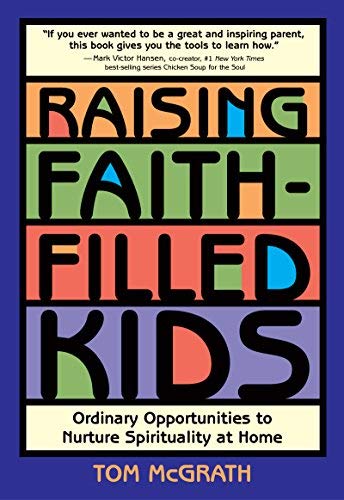 Imagen de archivo de Raising Faith-Filled Kids: Ordinary Opportunities to Nurture Spirituality at Home a la venta por SecondSale