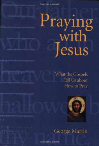 Beispielbild fr Praying With Jesus: What the Gospels Tell Us About How to Pray zum Verkauf von Wonder Book