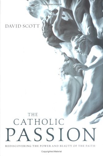 Beispielbild fr The Catholic Passion : Rediscovering the Power and Beauty of the Faith zum Verkauf von Better World Books