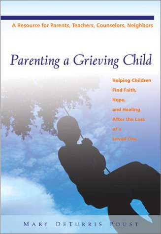 Imagen de archivo de Parenting a Grieving Child: Helping Children Find Faith, Hope and Healing after the Loss of a Loved One a la venta por SecondSale