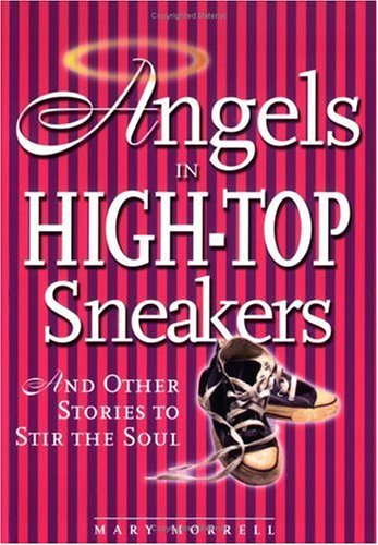 Beispielbild fr Angels in High-Top Sneakers:And Other Stories to Stir the Soul zum Verkauf von Wonder Book