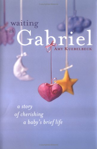 Stock image for Waiting with Gabriel: A Story of Cherishing a Baby's Brief Life for sale by Books of the Smoky Mountains