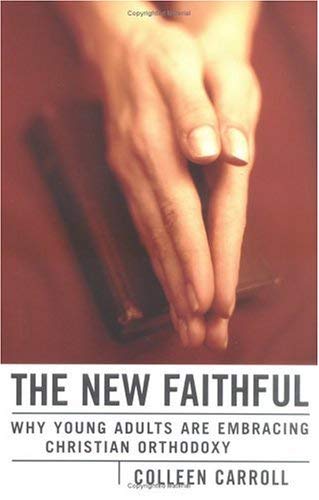 Imagen de archivo de The New Faithful: Why Young Adults Are Embracing Christian Orthodoxy a la venta por SecondSale