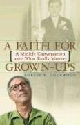 Imagen de archivo de A Faith for Grown-Ups: A Midlife Conversation about What Really Matters a la venta por Gulf Coast Books