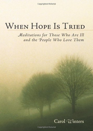 Stock image for When Hope Is Tried: Meditations for Those Who Are Ill and the People Who Love Them for sale by Books of the Smoky Mountains