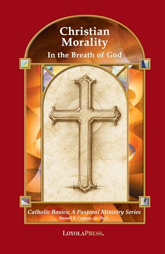 Beispielbild fr Christian Morality: In the Breath of God (Catholic Basics: A Pastoral Ministry Series) zum Verkauf von SecondSale