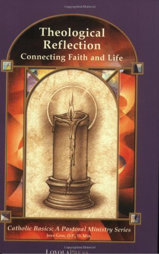 Beispielbild fr Theological Reflection: Connecting Faith and Life (Catholic Basics: A Pastoral Ministry Series) zum Verkauf von BooksRun