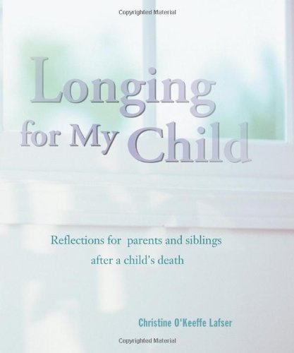 Beispielbild fr Longing for My Child: Reflections for Parents and Siblings after a Child's Death zum Verkauf von Wonder Book