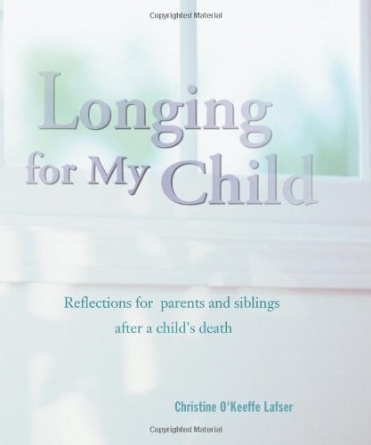 Stock image for Longing for My Child: Reflections for Parents and Siblings after a Child's Death for sale by Open Books