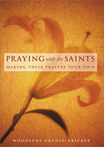 Beispielbild fr Praying With the Saints: Making Their Prayers Your Own zum Verkauf von Front Cover Books