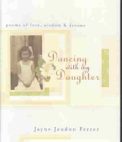 Beispielbild fr Dancing with My Daughter: Poems of Love, Wisdom and Dreams zum Verkauf von WorldofBooks