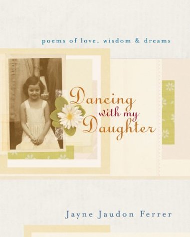 Imagen de archivo de Dancing with My Daughter: Poems of Love, Wisdom & Dreams a la venta por ThriftBooks-Dallas