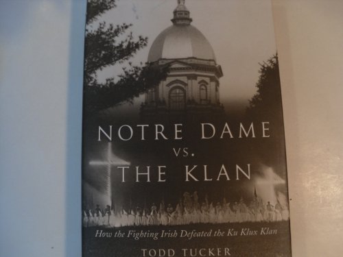 Stock image for Notre Dame Vs. the Klan: How the Fighting Irish Defeated the Ku Klux Klan for sale by Irish Booksellers