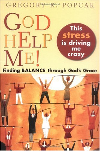 Imagen de archivo de God Help Me! This Stress Is Driving Me Crazy: Finding Balance Through God's Grace a la venta por HPB Inc.