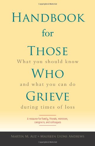 Beispielbild fr Handbook for Those Who Grieve: What You Should Know and What You Can Do During Times of Loss zum Verkauf von Wonder Book
