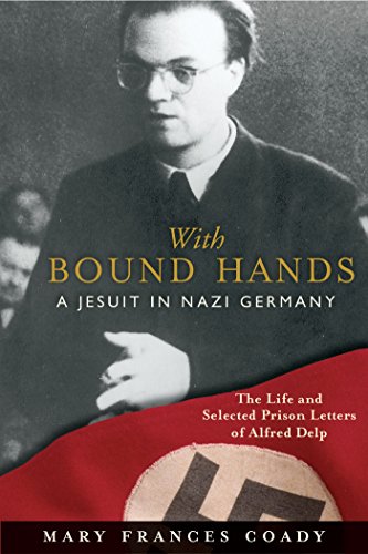 Beispielbild fr With Bound Hands: A Jesuit in Nazi Germany: The Life and Selected Prison Letters of Alfred Delp zum Verkauf von Solr Books