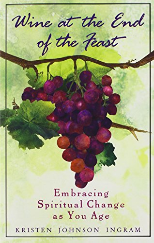 Beispielbild fr Wine at the End of the Feast: Embracing Spiritual Changes as You Age zum Verkauf von ThriftBooks-Atlanta