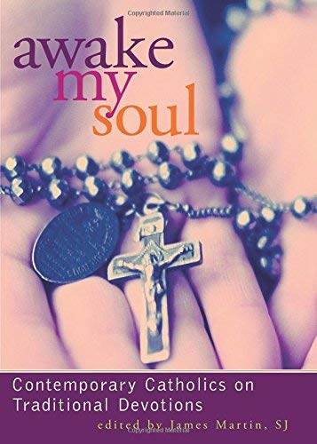 Beispielbild fr Awake My Soul : Contemporary Catholics on Traditional Devotions zum Verkauf von Better World Books