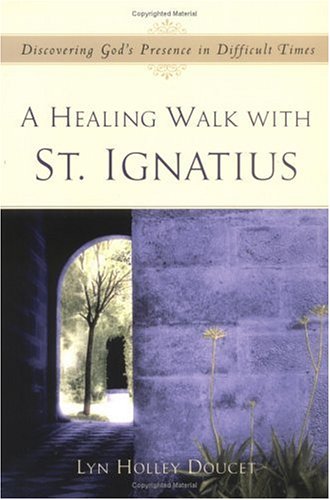 Stock image for A Healing Walk With St. Ignatius: Discovering God's Presence in Difficult Times for sale by Front Cover Books