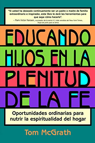 Stock image for Educando hijos en la plenitud de la fe: Oportunidades ordinarias para nutrir la espiritualidad del hogar (Spanish Edition) for sale by SecondSale