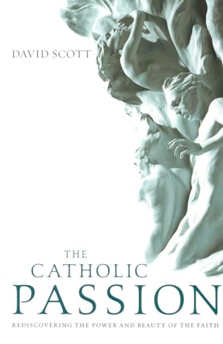 Beispielbild fr The Catholic Passion: Rediscovering the Power and Beauty of the Faith zum Verkauf von NEPO UG