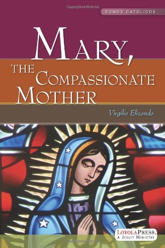 Mary, the Compassionate Mother (9780829424867) by Virgilio Elizondo