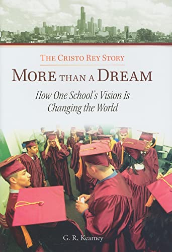 Stock image for More Than a Dream: The Cristo Rey Story How One School's Vision Is Changing the World for sale by Second  Site Books