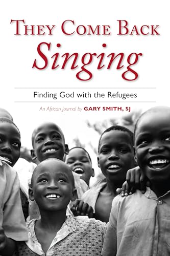 Stock image for They Come Back Singing: Finding God with the Refugees for sale by SecondSale