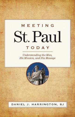 Meeting St Paul Today Understanding The Man His Mission