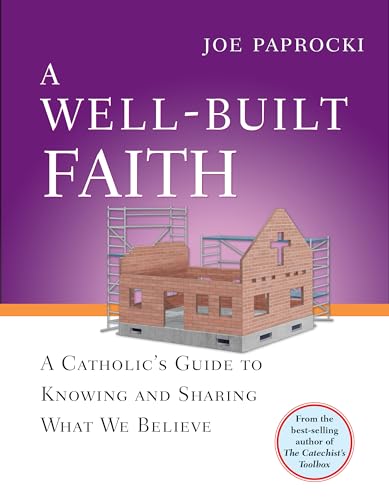 Beispielbild fr A Well-Built Faith: A Catholic's Guide to Knowing and Sharing What We Believe zum Verkauf von SecondSale
