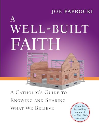 Stock image for A Well-Built Faith: A Catholic's Guide to Knowing and Sharing What We Believe for sale by SecondSale