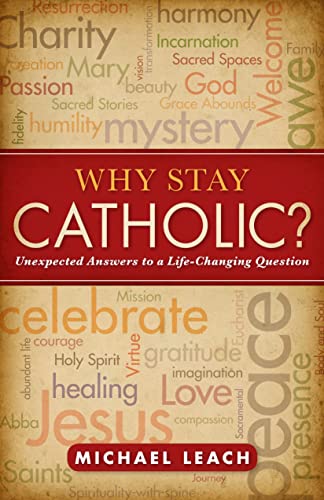 Stock image for Why Stay Catholic?: Unexpected Answers to a Life-Changing Question for sale by SecondSale